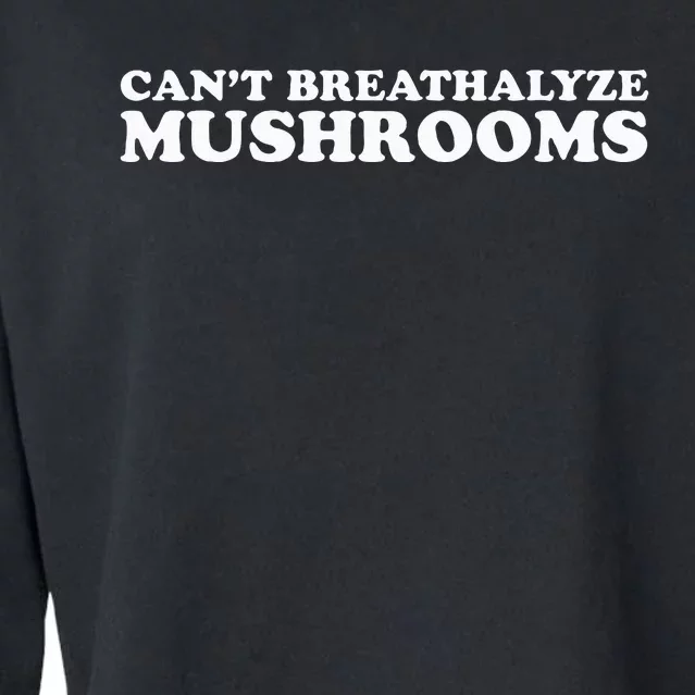 CanT Breathalyze Mushrooms Cropped Pullover Crew