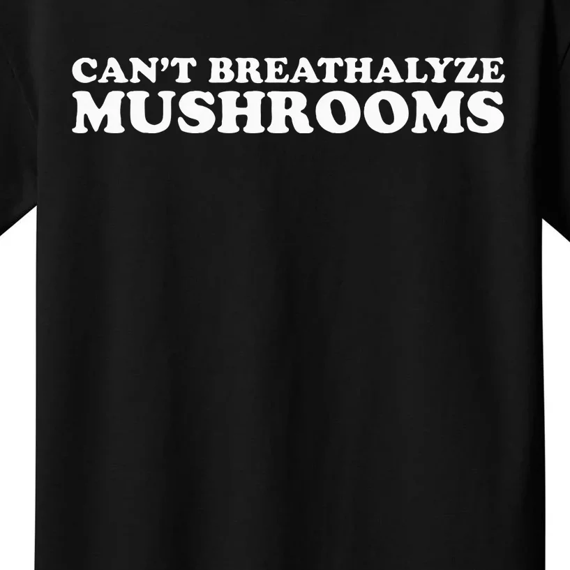 CanT Breathalyze Mushrooms Kids T-Shirt