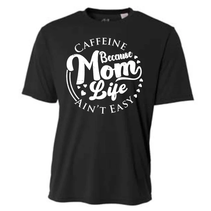 Caffeine Because Mom Life Ain't Easy Cooling Performance Crew T-Shirt