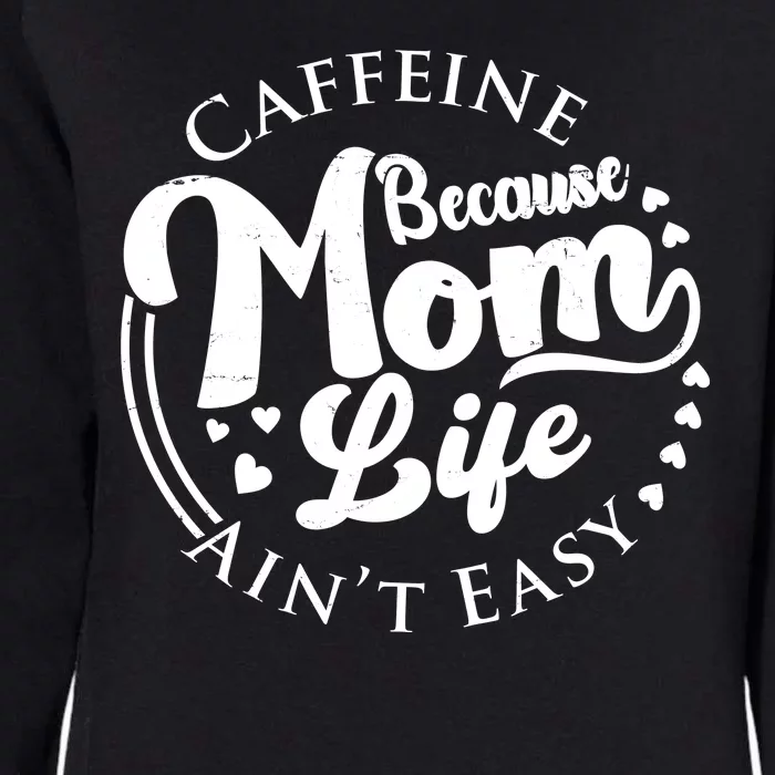 Caffeine Because Mom Life Ain't Easy Womens California Wash Sweatshirt