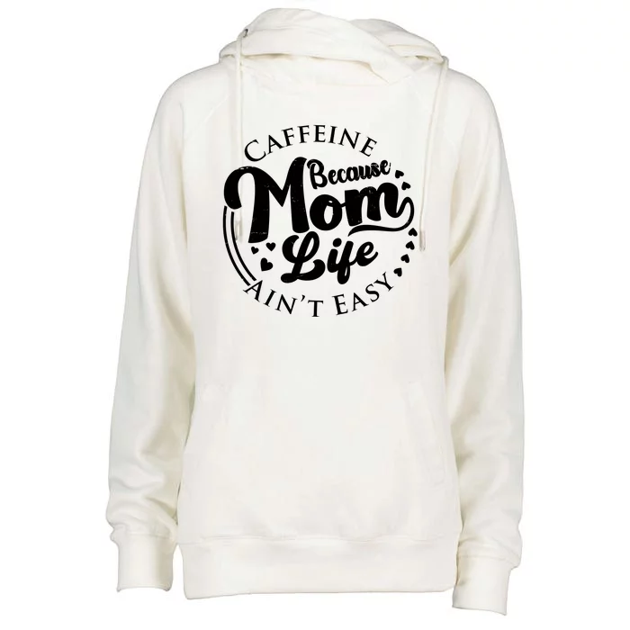 Caffeine Because Mom Life Ain't Easy Womens Funnel Neck Pullover Hood