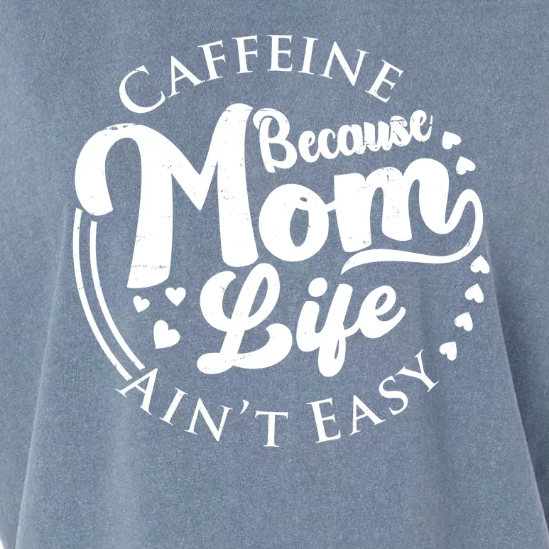 Caffeine Because Mom Life Ain't Easy Garment-Dyed Women's Muscle Tee