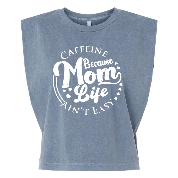 Caffeine Because Mom Life Ain't Easy Garment-Dyed Women's Muscle Tee