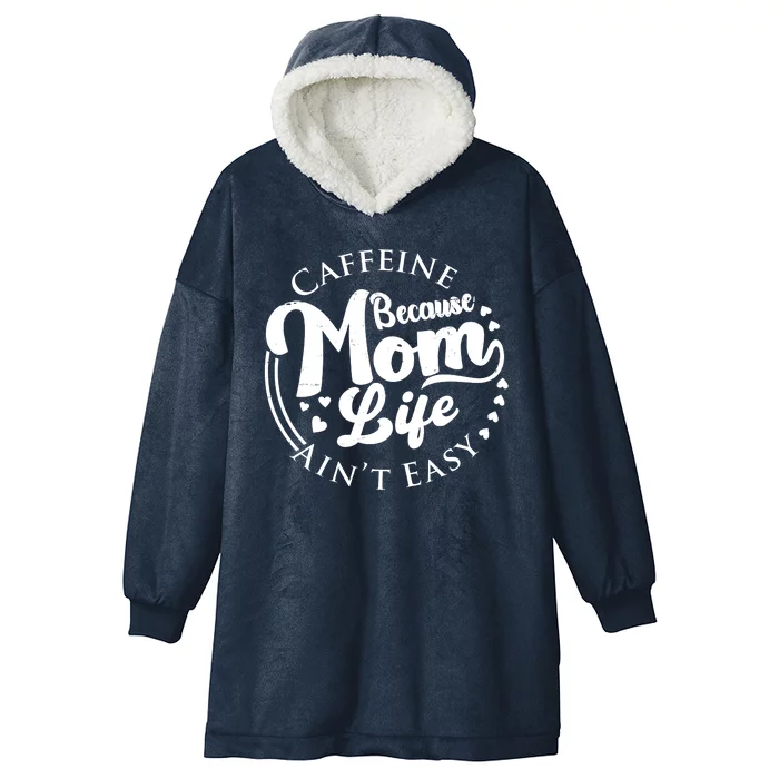 Caffeine Because Mom Life Ain't Easy Hooded Wearable Blanket