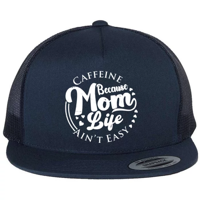 Caffeine Because Mom Life Ain't Easy Flat Bill Trucker Hat