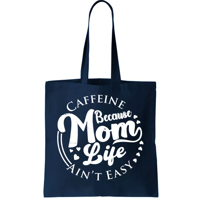 Caffeine Because Mom Life Ain't Easy Tote Bag