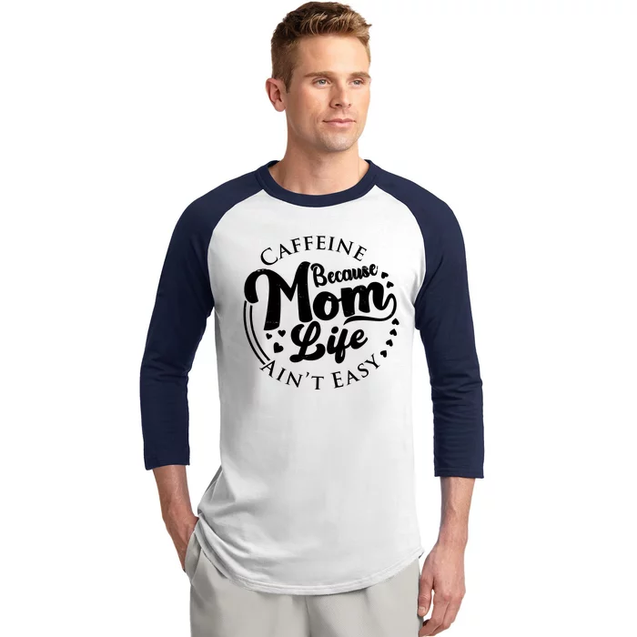 Caffeine Because Mom Life Ain't Easy Baseball Sleeve Shirt