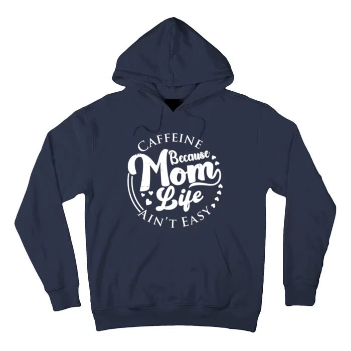 Caffeine Because Mom Life Ain't Easy Tall Hoodie