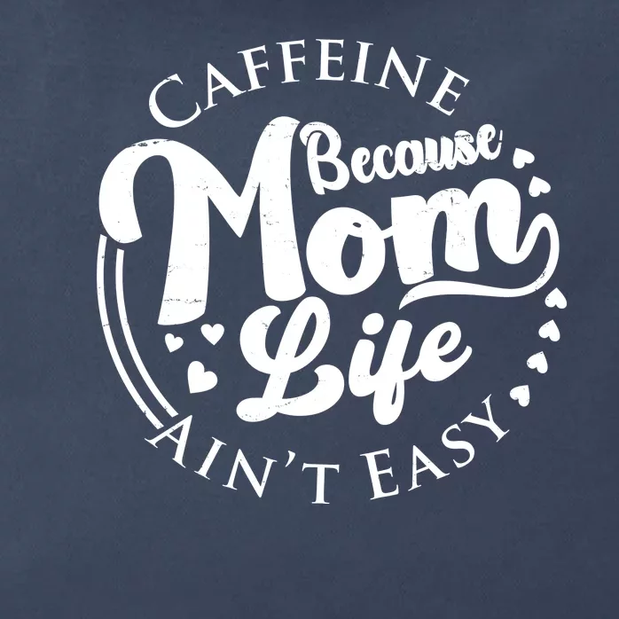 Caffeine Because Mom Life Ain't Easy Zip Tote Bag