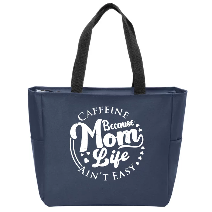 Caffeine Because Mom Life Ain't Easy Zip Tote Bag