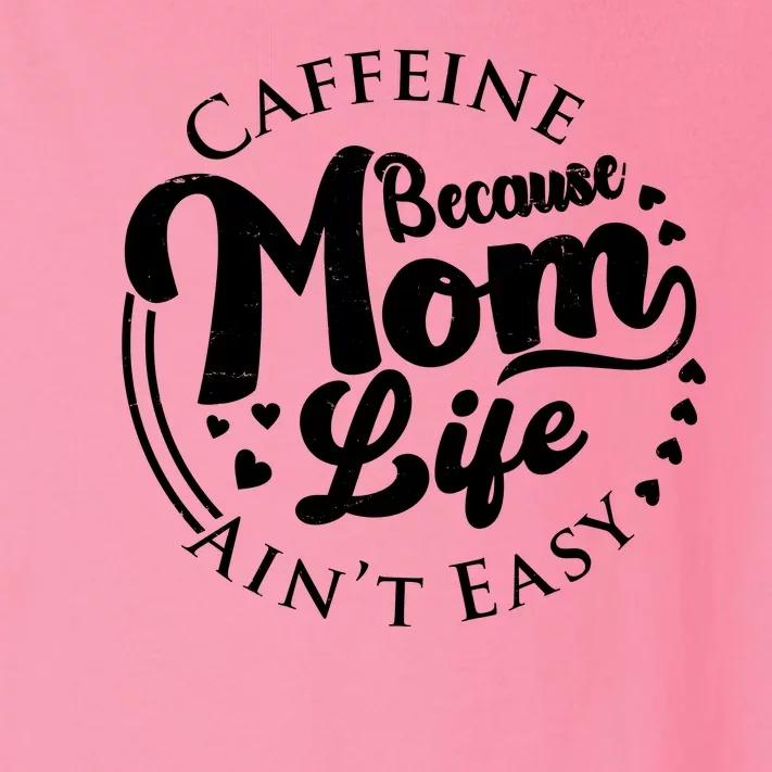 Caffeine Because Mom Life Ain't Easy Toddler Long Sleeve Shirt