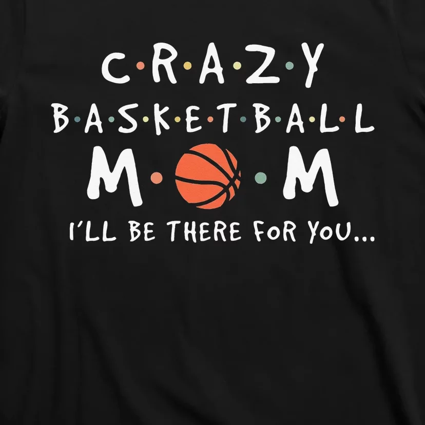 Crazy Basketball Mom Mother's Day Sports Saying T-Shirt