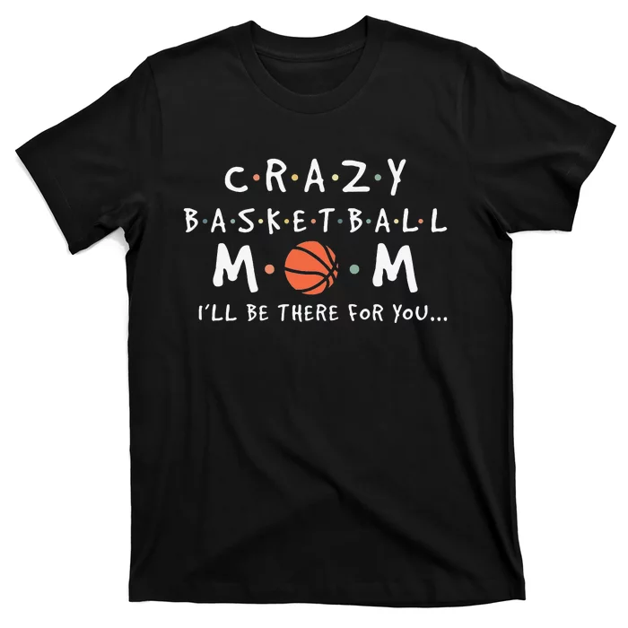 Crazy Basketball Mom Mother's Day Sports Saying T-Shirt