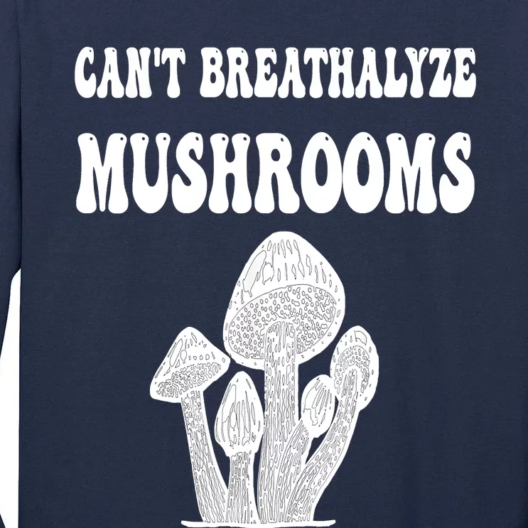 Can't Breathalyze Mushrooms Funny Mushrooms Quote Tall Long Sleeve T-Shirt