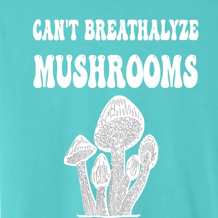 Can't Breathalyze Mushrooms Funny Mushrooms Quote ChromaSoft Performance T-Shirt