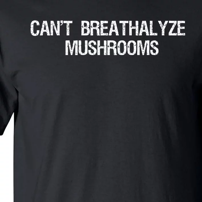 Cant Breathalyze Mushrooms Funny Mushrooms Quote Tall T-Shirt