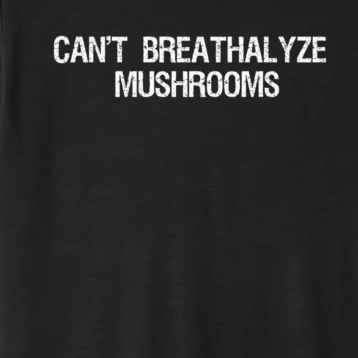 Cant Breathalyze Mushrooms Funny Mushrooms Quote ChromaSoft Performance T-Shirt