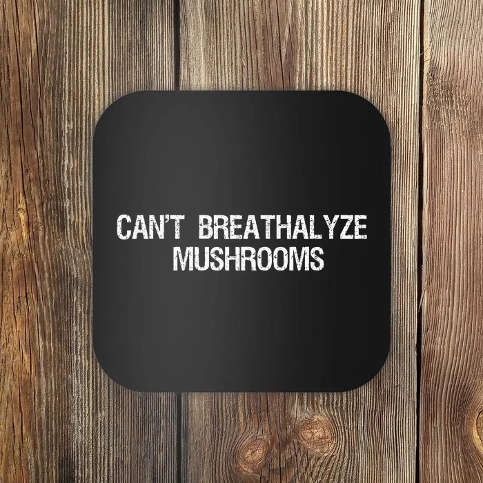 Cant Breathalyze Mushrooms Funny Mushrooms Quote Coaster