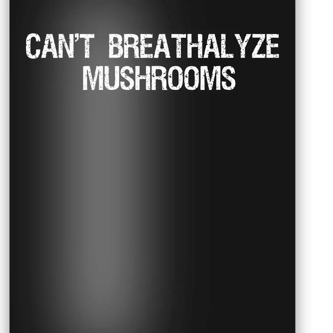 Cant Breathalyze Mushrooms Funny Mushrooms Quote Poster