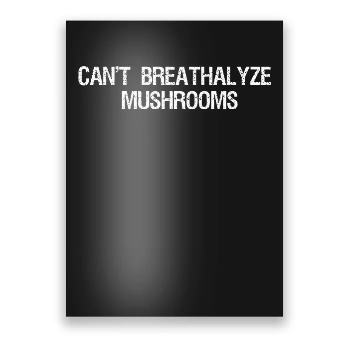 Cant Breathalyze Mushrooms Funny Mushrooms Quote Poster