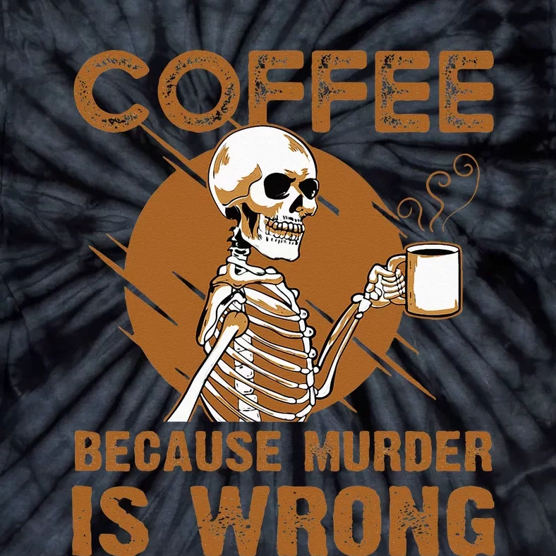 Coffee Because Murder Is Wrong Tie-Dye T-Shirt