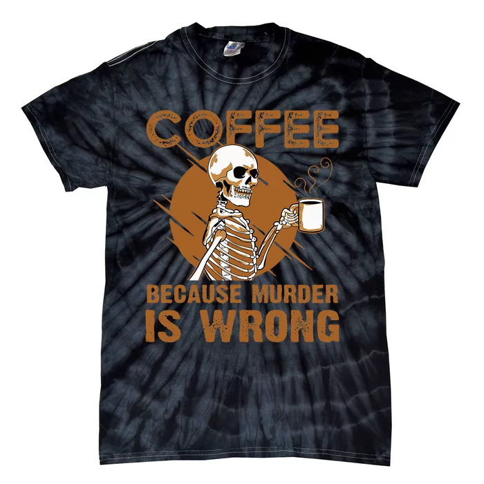 Coffee Because Murder Is Wrong Tie-Dye T-Shirt