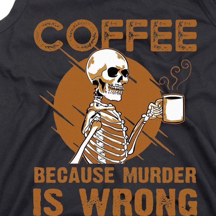 Coffee Because Murder Is Wrong Tank Top