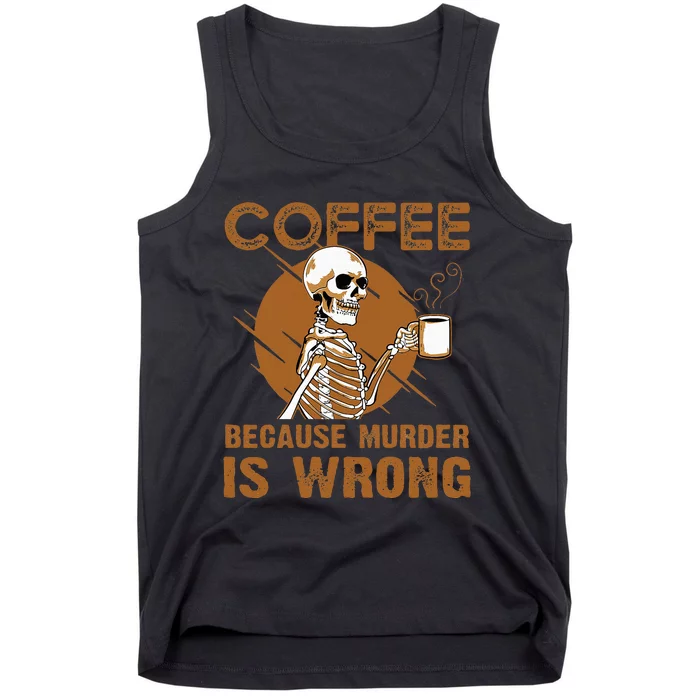 Coffee Because Murder Is Wrong Tank Top