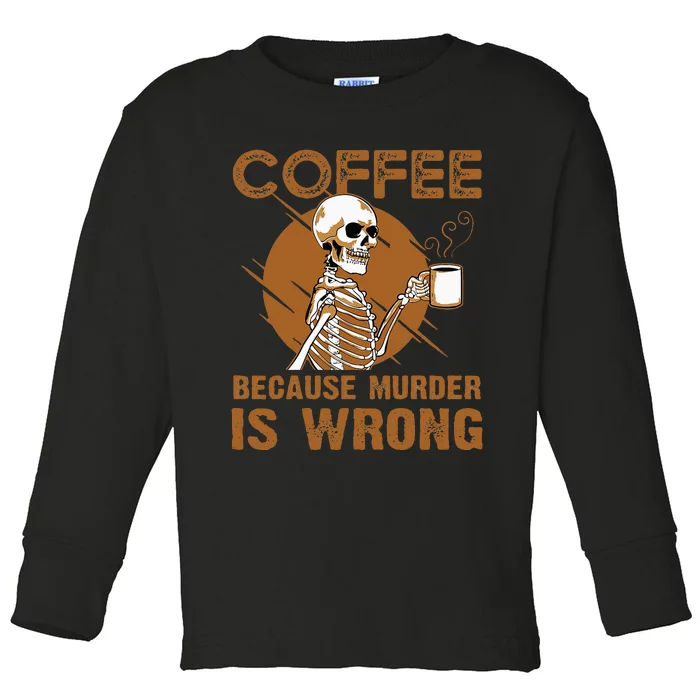 Coffee Because Murder Is Wrong Toddler Long Sleeve Shirt