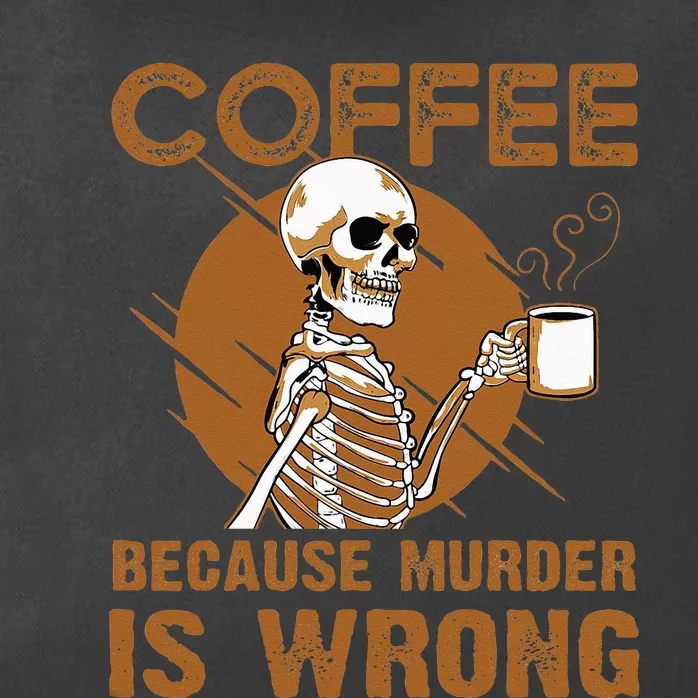 Coffee Because Murder Is Wrong Zip Tote Bag