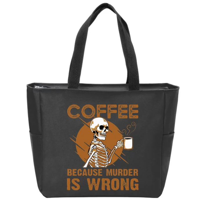 Coffee Because Murder Is Wrong Zip Tote Bag