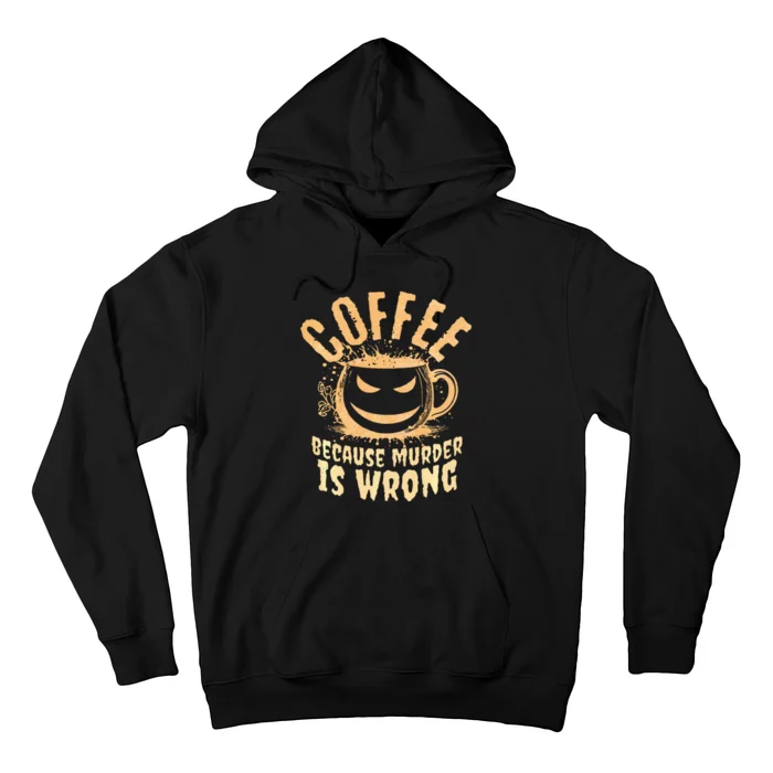 Coffee Because Murder Is Wrong Halloween Caffeinated Lover Hoodie