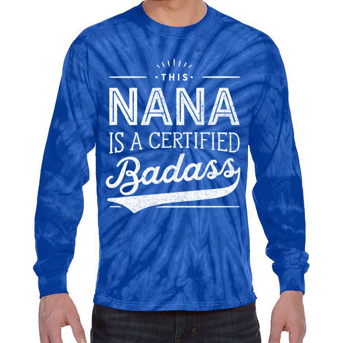 Certified Badass Nana Cute Gift Funny Gift For Nana Tie-Dye Long Sleeve Shirt