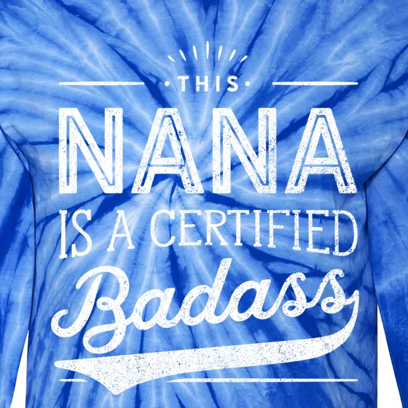 Certified Badass Nana Cute Gift Funny Gift For Nana Tie-Dye Long Sleeve Shirt