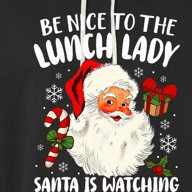 Christmas Be Nice To The Lunch Lady Santa Is Watching Garment-Dyed Fleece Hoodie