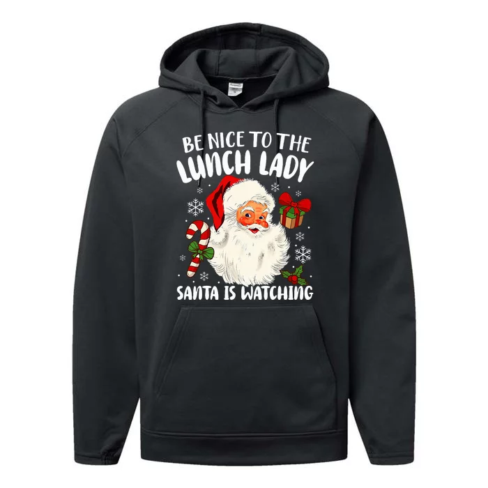 Christmas Be Nice To The Lunch Lady Santa Is Watching Performance Fleece Hoodie