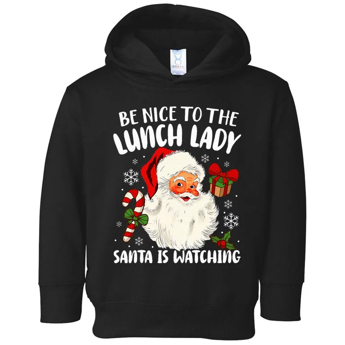 Christmas Be Nice To The Lunch Lady Santa Is Watching Toddler Hoodie