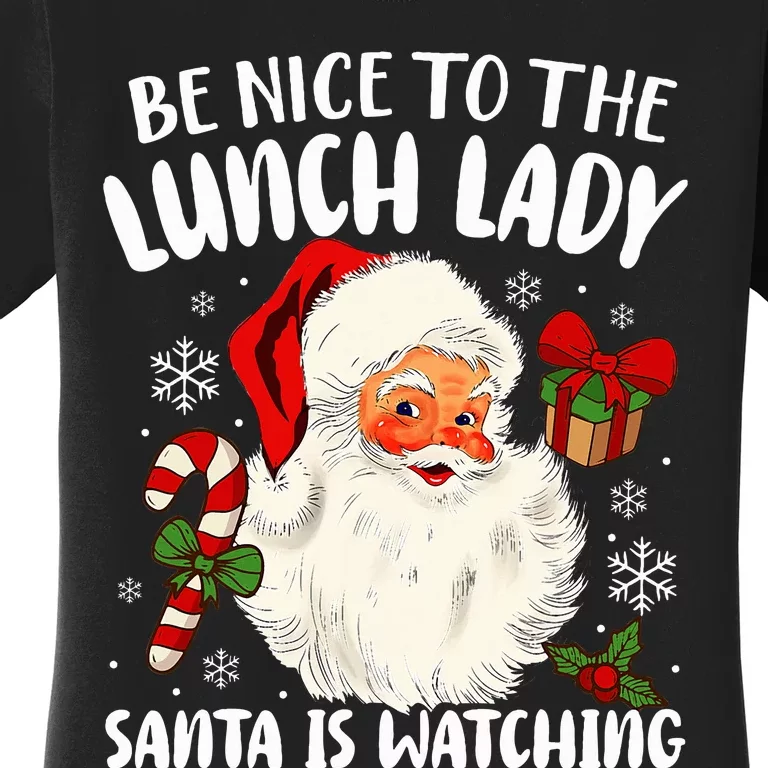 Christmas Be Nice To The Lunch Lady Santa Is Watching Women's T-Shirt