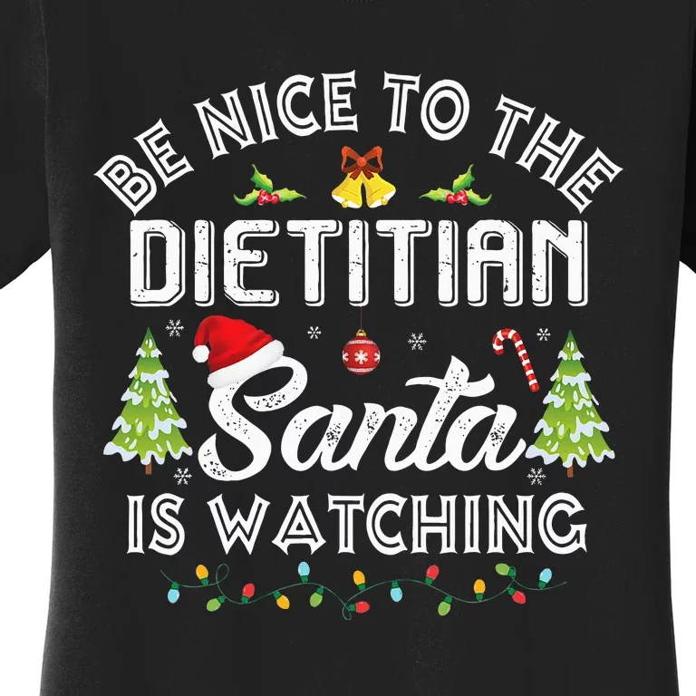 Christmas Be Nice To The Dietitian Santa Is Watching Xmas Women's T-Shirt