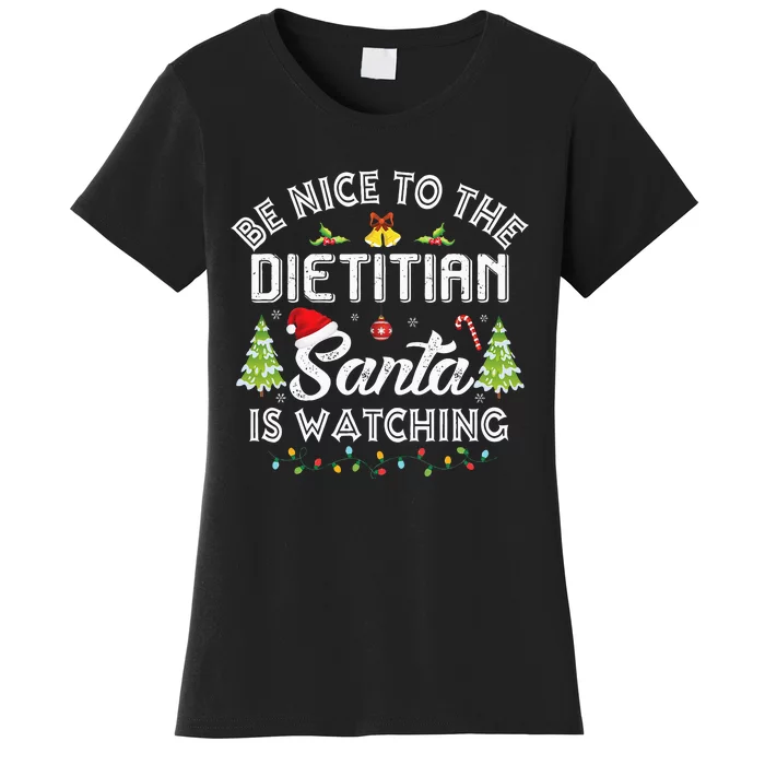 Christmas Be Nice To The Dietitian Santa Is Watching Xmas Women's T-Shirt