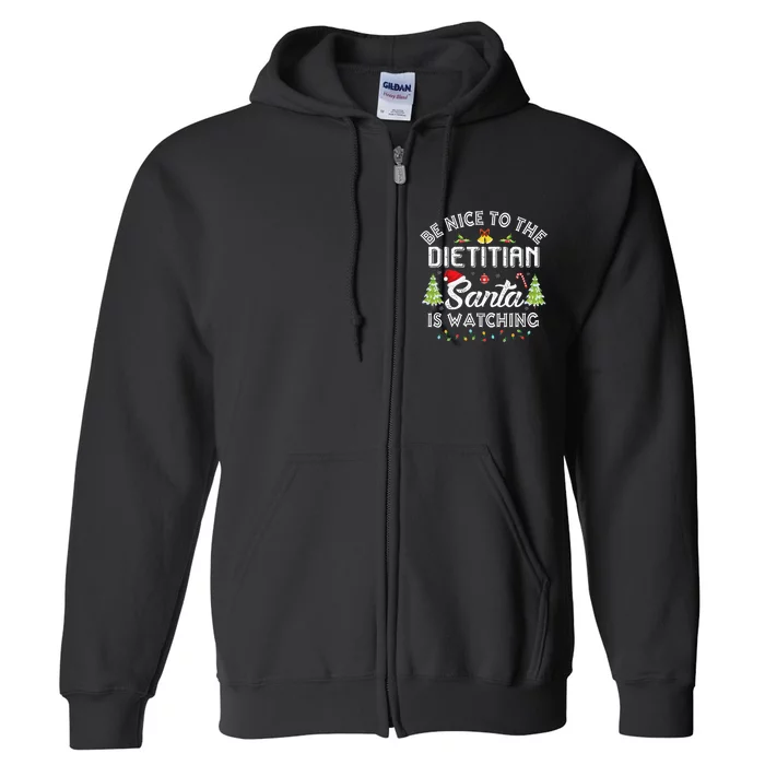 Christmas Be Nice To The Dietitian Santa Is Watching Xmas Full Zip Hoodie