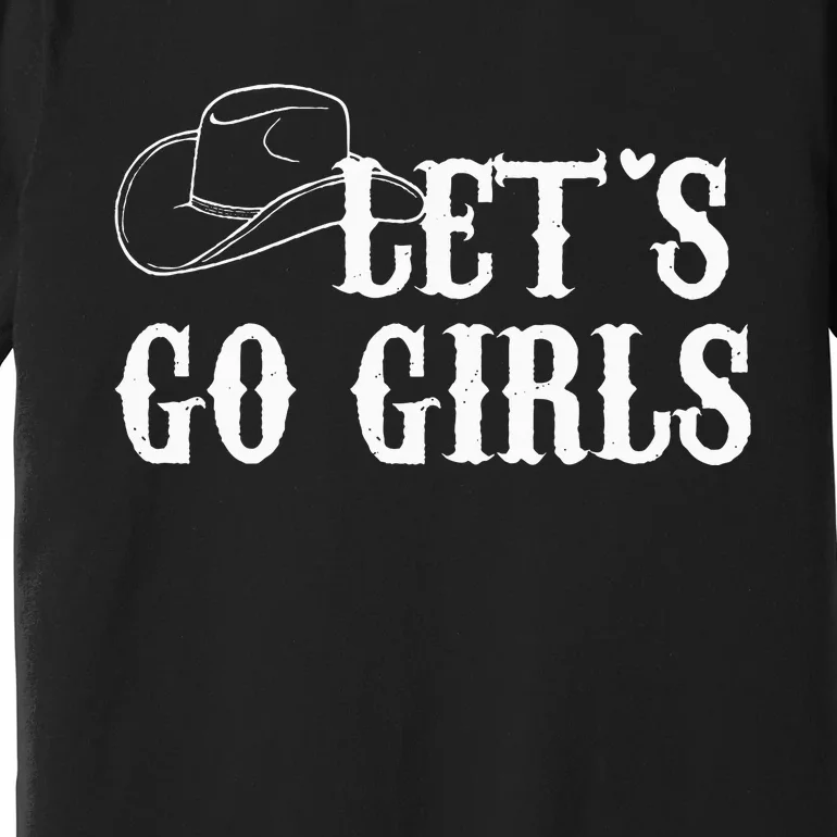 Cowgirls Bride Nashville Bachelorette Lets Go Premium T-Shirt