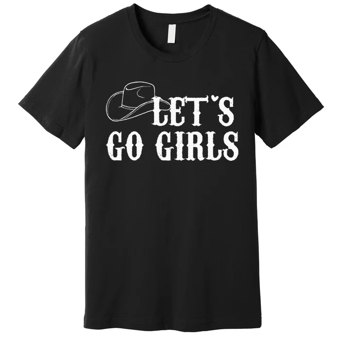 Cowgirls Bride Nashville Bachelorette Lets Go Premium T-Shirt