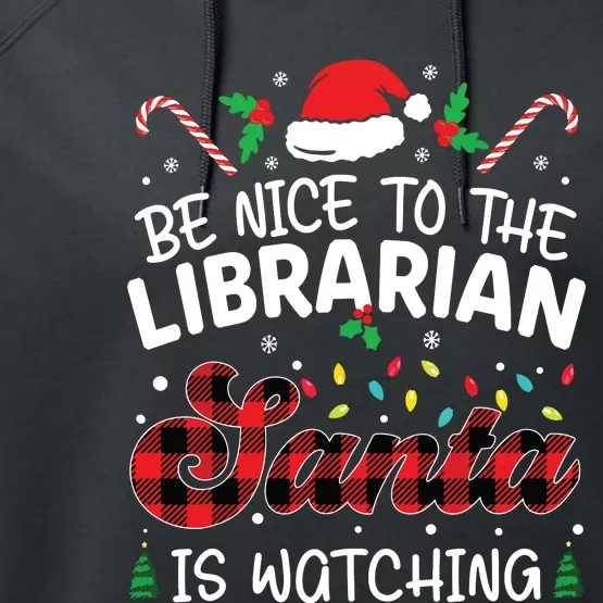 Christmas Be Nice To The Librarian Santa Is Watching Performance Fleece Hoodie