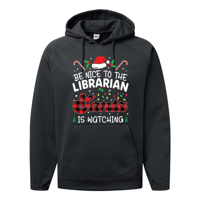 Christmas Be Nice To The Librarian Santa Is Watching Performance Fleece Hoodie