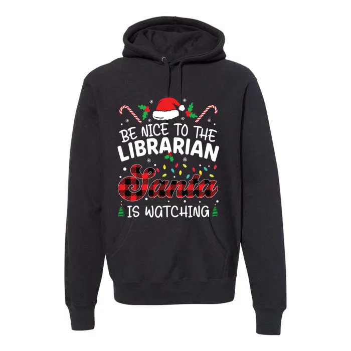 Christmas Be Nice To The Librarian Santa Is Watching Premium Hoodie