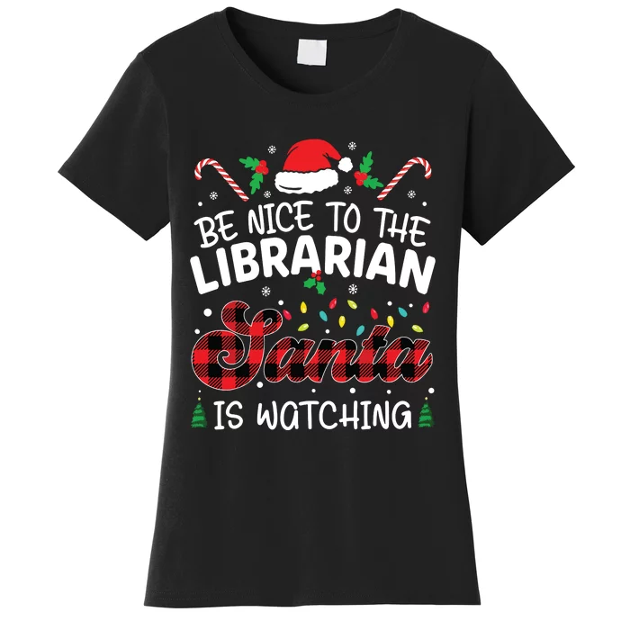 Christmas Be Nice To The Librarian Santa Is Watching Women's T-Shirt