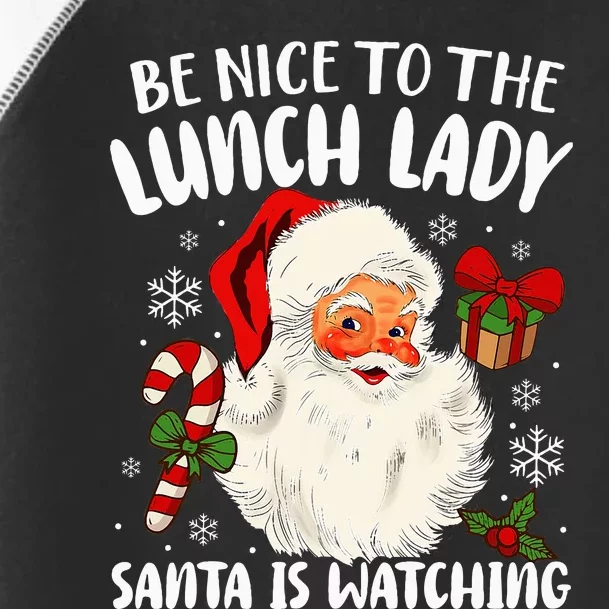 Christmas Be Nice To The Lunch Lady Santa Is Watching Toddler Fine Jersey T-Shirt