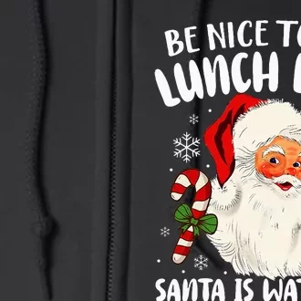 Christmas Be Nice To The Lunch Lady Santa Is Watching Full Zip Hoodie