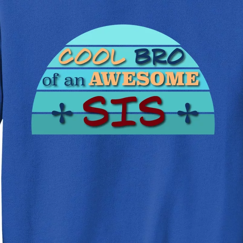 Cool Bro Of An Awesome Sis Gift Funny Text Graphic For Brother Gift Tall Sweatshirt